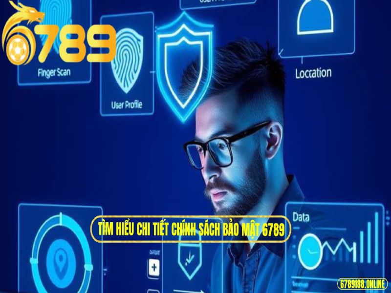 Tìm hiểu chi tiết chính sách bảo mật 6789