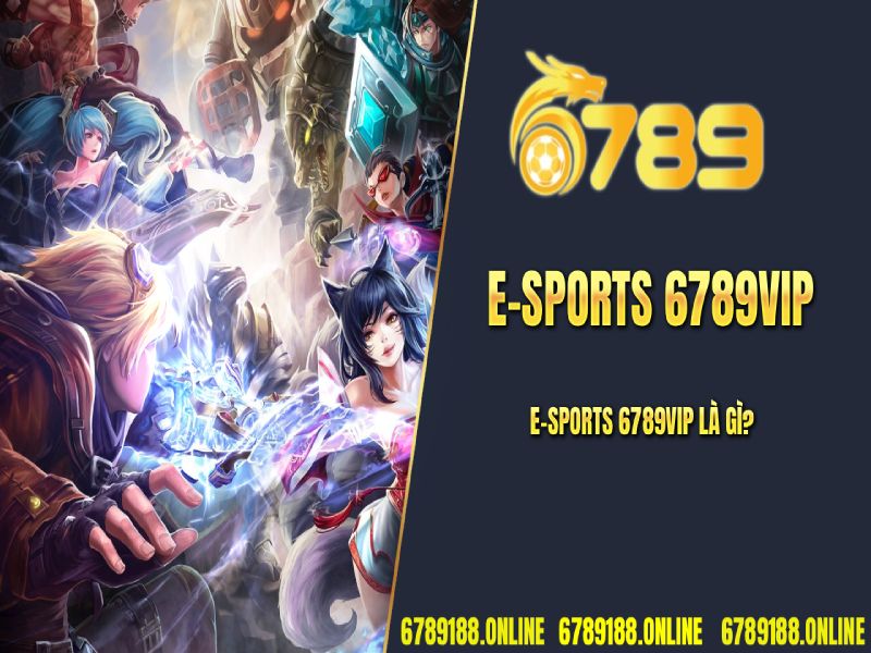 E-Sports 6789VIP là gì?