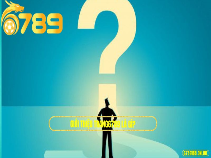 Giới Thiệu trang6789 là gì?