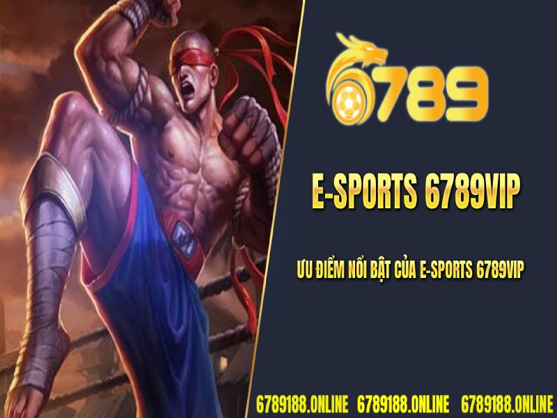 Ưu điểm nổi bật của E-Sports 6789VIP